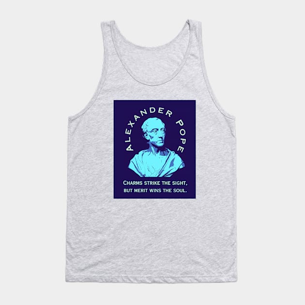 Alexander Pope  quote: Charms strike the sight, but merit wins the soul. Tank Top by artbleed